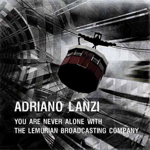 Adriano Lanzi - You are never alone with the Lemurian Broadcasting Company Adriano Lanzi - You are never alone with the Lemurian Broadcasting Company