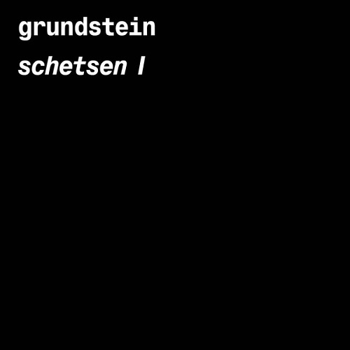 Grundstein – Schetsen I