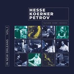 Hesse Koerner Petrov - InNew Orleans Vol 1