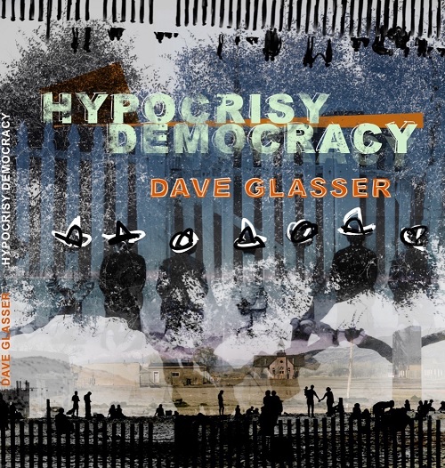 Dave Glasser - Hypocrisy Democracy Dave Glasser - Hypocrisy Democracy