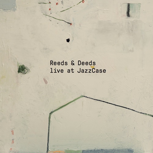 Reeds & Deeds - Live at JazzCase