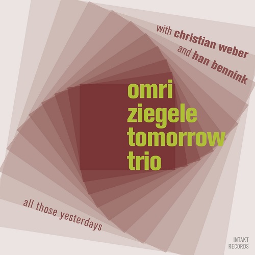 Omri Ziegele Tomorrow Trio – All Those Yesterdays