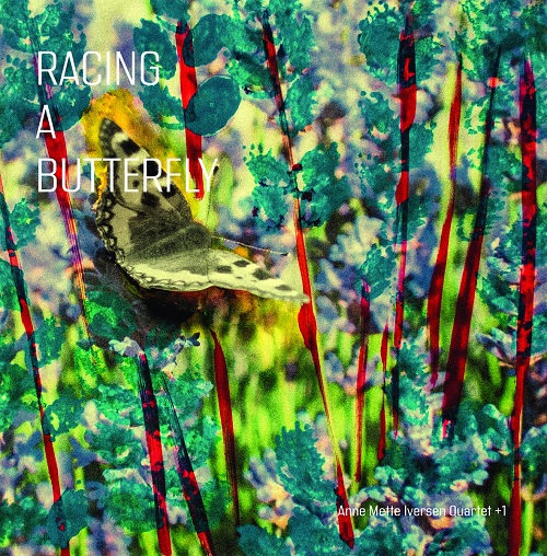 Anne Mette Iversen Quartet + 1 – Racing A Butterfly Anne Mette Iversen Quartet + 1 – Racing A Butterfly