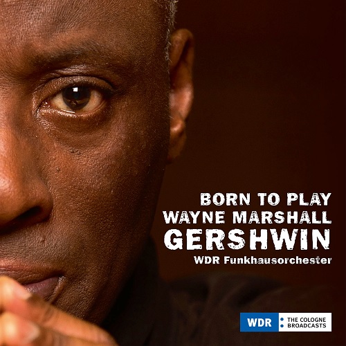 WDR Funkhausorchester & Wayne Marshall – Born To Play, Gershwin