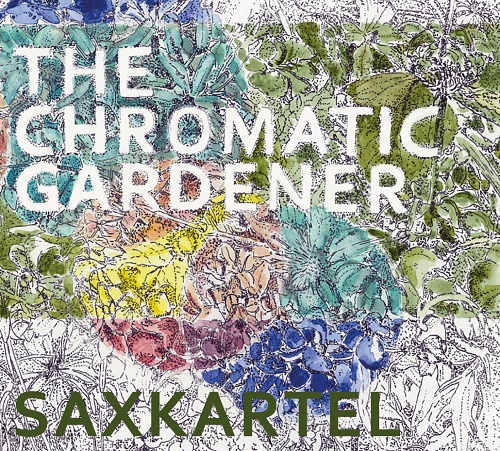 Saxkartel - The Chromatic Gardener Saxkartel - The Chromatic Gardener