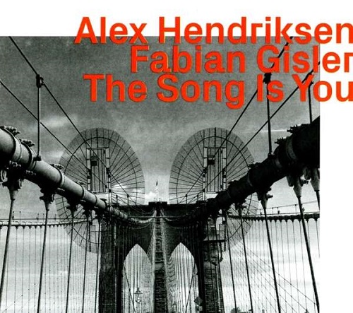 Alex Hendriksen & Fabian Gisler - The Song is You Alex Hendriksen & Fabian Gisler - The Song is You