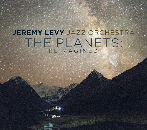 Jeremy Levy Jazz Orchestra – The Planets: Reimagined Jeremy Levy Jazz Orchestra – The Planets: Reimagined