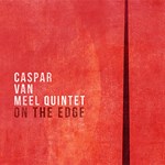 Caspar van Meel Quintet - On the Edge