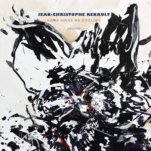 Jean-Christophe Renault - Ears Have No Eyelids Jean-Christophe Renault - Ears Have No Eyelids