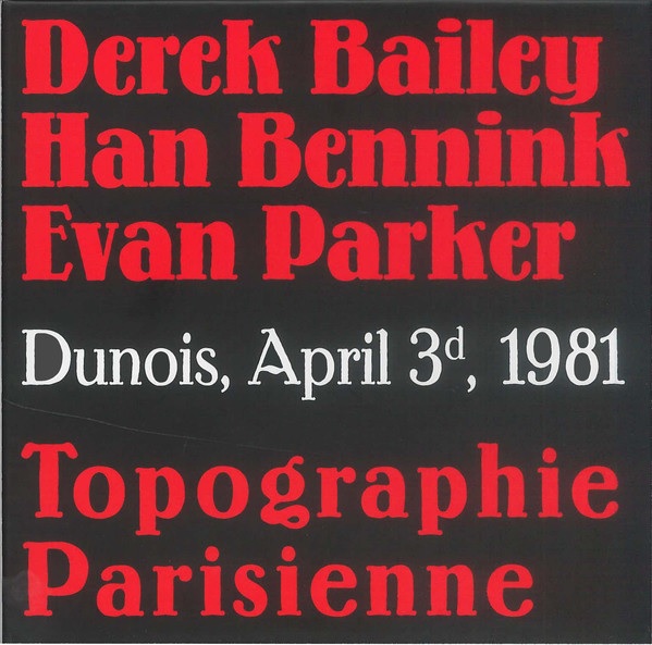 Derek Bailey / Han Bennink / Evan Parker - Topographie parisienne Derek Bailey / Han Bennink / Evan Parker - Topographie parisienne