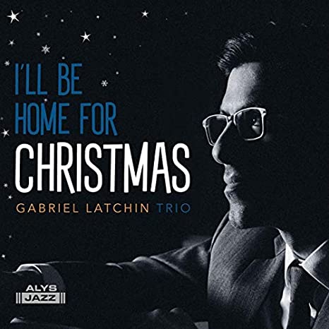 Gabriel Latchin  - I’ll Be Home For Christmas