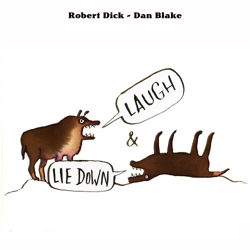 Robert Dick / Dan Blake - Laugh and Lie Down Robert Dick / Dan Blake - Laugh and Lie Down