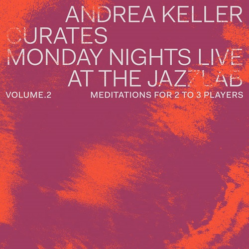 Andrea Keller Curates Monday Nights Live at the Jazzlab Vol. 2 Andrea Keller Curates Monday Nights Live at the Jazzlab Vol. 2