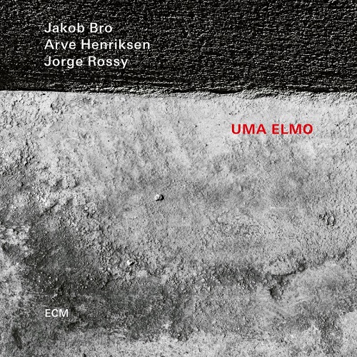 Jakob Bro/Arve Henriksen/Jorge Rossy – Uma Elmo