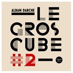 Alban Darche - Le Gros Cube #2