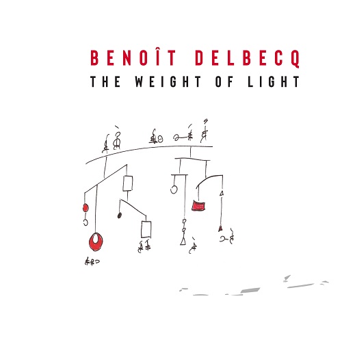 Benoît Delbecq - The Weight Of Light Benoît Delbecq - The Weight Of Light