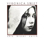 Veronica Swift - this bitter earth