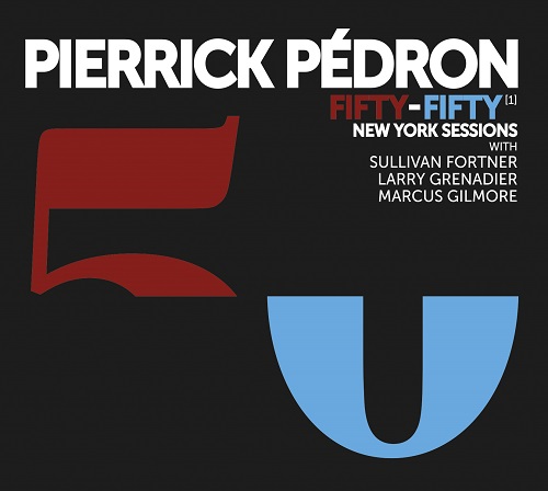 Pierrick Pédron - Fifty-Fifty New York Sessions