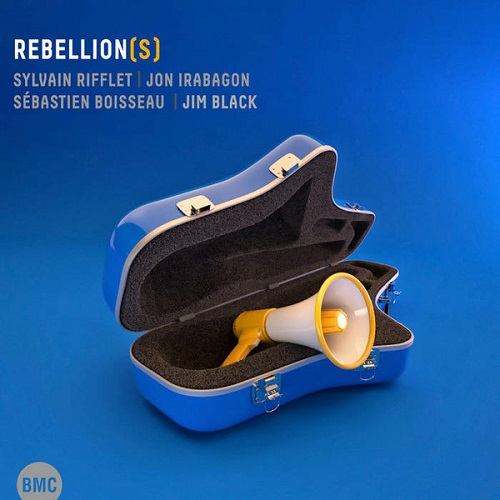 Sylvain Rifflet / Jon irabagon / Sébastien Boisseau / Jim Black - Rebellion(s) Sylvain Rifflet / Jon irabagon / Sébastien Boisseau / Jim Black - Rebellion(s)