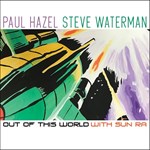 Paul Hazel & Steve Waterman  - Out Of This World With Sun Ra