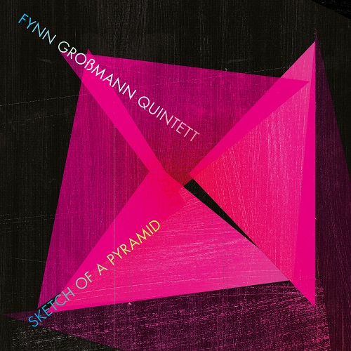 Fynn Grossmann Quintett - Sketch of a Pyramid Fynn Grossmann Quintett - Sketch of a Pyramid