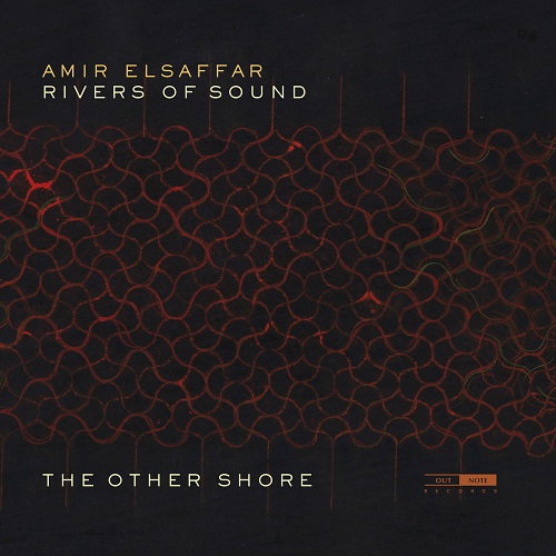 Amir Elsaffar’s River of Sounds Orchestra - The Other Shore Amir Elsaffar’s River of Sounds Orchestra - The Other Shore
