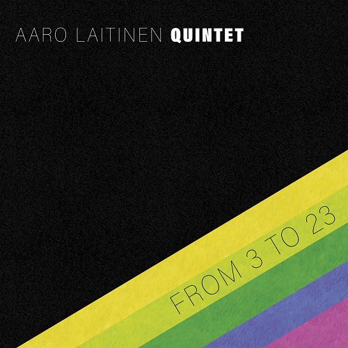 Aaro Laitinen Quintet – From 3 To 23 Aaro Laitinen Quintet – From 3 To 23