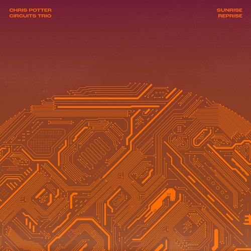 Chris Potter Circuits Trio - Sunrise Reprise Chris Potter Circuits Trio - Sunrise Reprise
