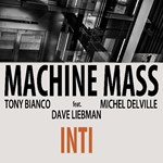 Tony Bianco - Michel Delville / Machine Mass feat. Dave Liebman - Inti