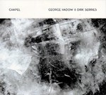 George Hadow & Dirk Serries – Chapel