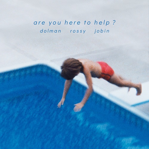 Dolman, Rossy, Jobin - Are you here to help Dolman, Rossy, Jobin - Are you here to help