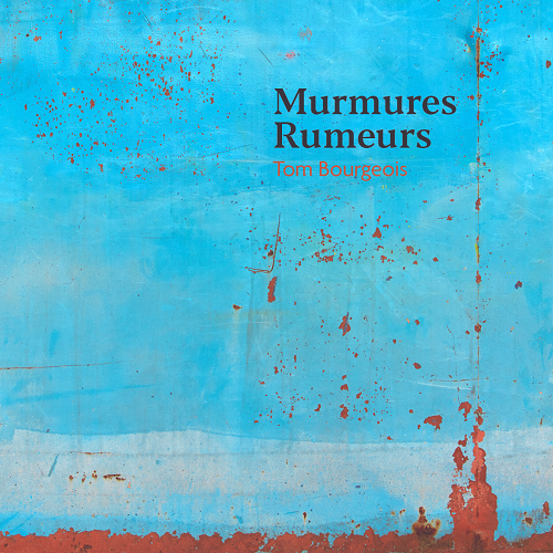 Tom Bourgeois - Murmures / Rumeurs Tom Bourgeois - Murmures / Rumeurs