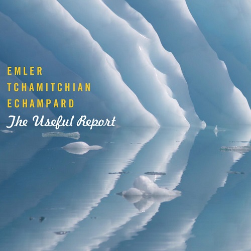 Emler / Tchamitchian / Echampard - The useful report (cl)
