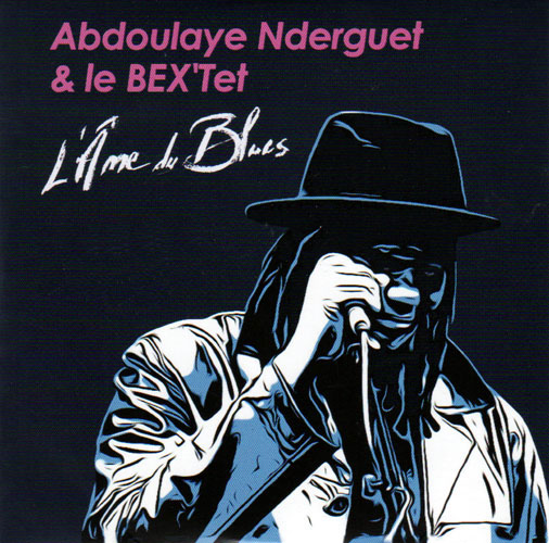 Abdoulaye Nderguet & Le Bex’tet - L’Âme Du Blues