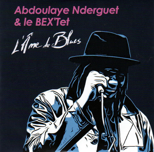 Abdoulaye Nderguet & Le Bex’tet - L’Âme Du Blues Abdoulaye Nderguet & Le Bex’tet - L’Âme Du Blues