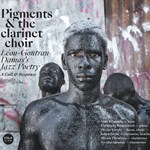 Pigments & the clarinet choir  - Léon-Gontran Damas’s Poetry (A Call & Response)