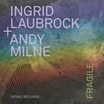 Ingrid Laubrock + Andy Milne – Fragile