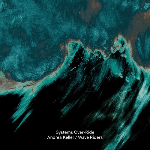 Andrea Keller / Wave Riders - Systems Over-Ride Andrea Keller / Wave Riders - Systems Over-Ride