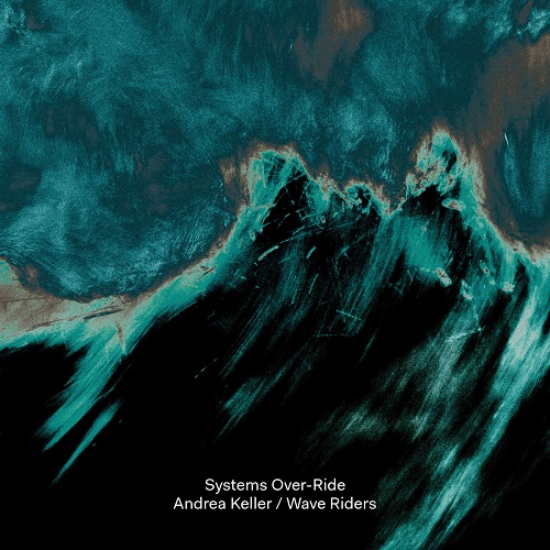 Andrea Keller / Wave Riders  - Systems Over-Ride