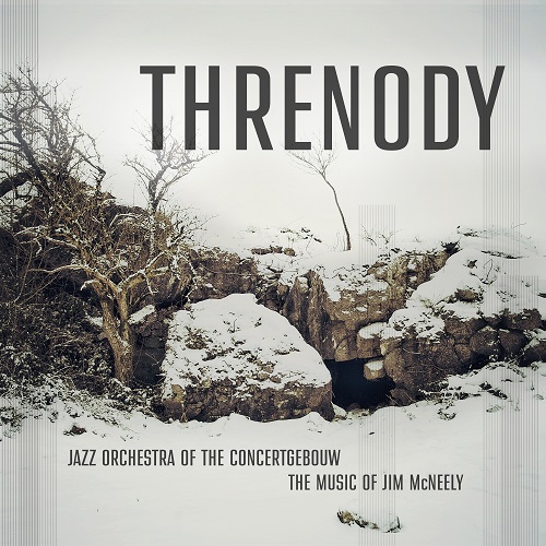 Jazz Orchestra of the Concertgebouw - Threnody: The music of Jim McNeely Jazz Orchestra of the Concertgebouw - Threnody: The music of Jim McNeely