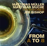Jeb Bishop, Matthias Müller, Matthias Muche – From A to B