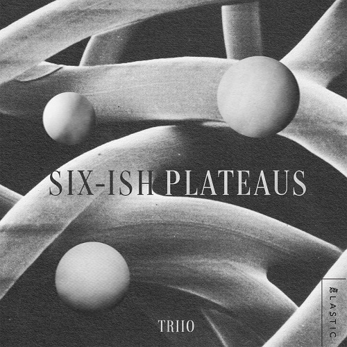 Triio – Six-ish Plateaus Triio – Six-ish Plateaus