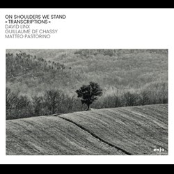 David Linx / Guillaume de Chassy / Matteo Pastorino - On Shoulders We Stand