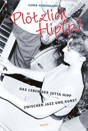 Plötzlich Hip(p) – Das Leben der Jutta Hipp zwischen Jazz und Kunst