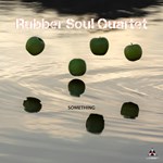 Rubber Soul Quartet – Something