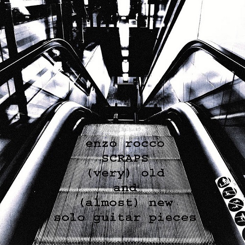Enzo Rocco – Scraps: (very) old and (almost) new solo guitar pieces