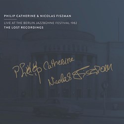 Philip Catherine & Nicolas Fiszman - Live At The Berlin Jazzbühne Festival 1982