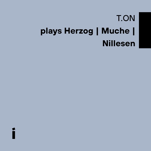 T.ON - Plays Herzog/Muche/Nillesen T.ON - Plays Herzog/Muche/Nillesen