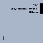 T.ON - Plays Herzog/Muche/Nillesen