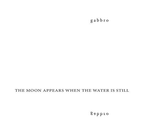 gabbro – The Moon Appears When The Water Is Still